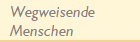 Wegweisende 
Menschen