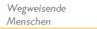 Wegweisende 
Menschen